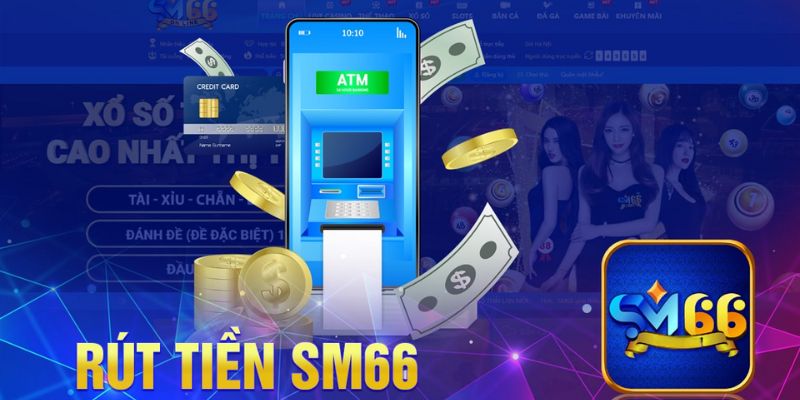HưHướng dẫn rút tiền SM66 về tài khoản thông qua điện thoại di độngớng dẫn rút tiền SM66 về tài khoản thông qua điện thoại di động